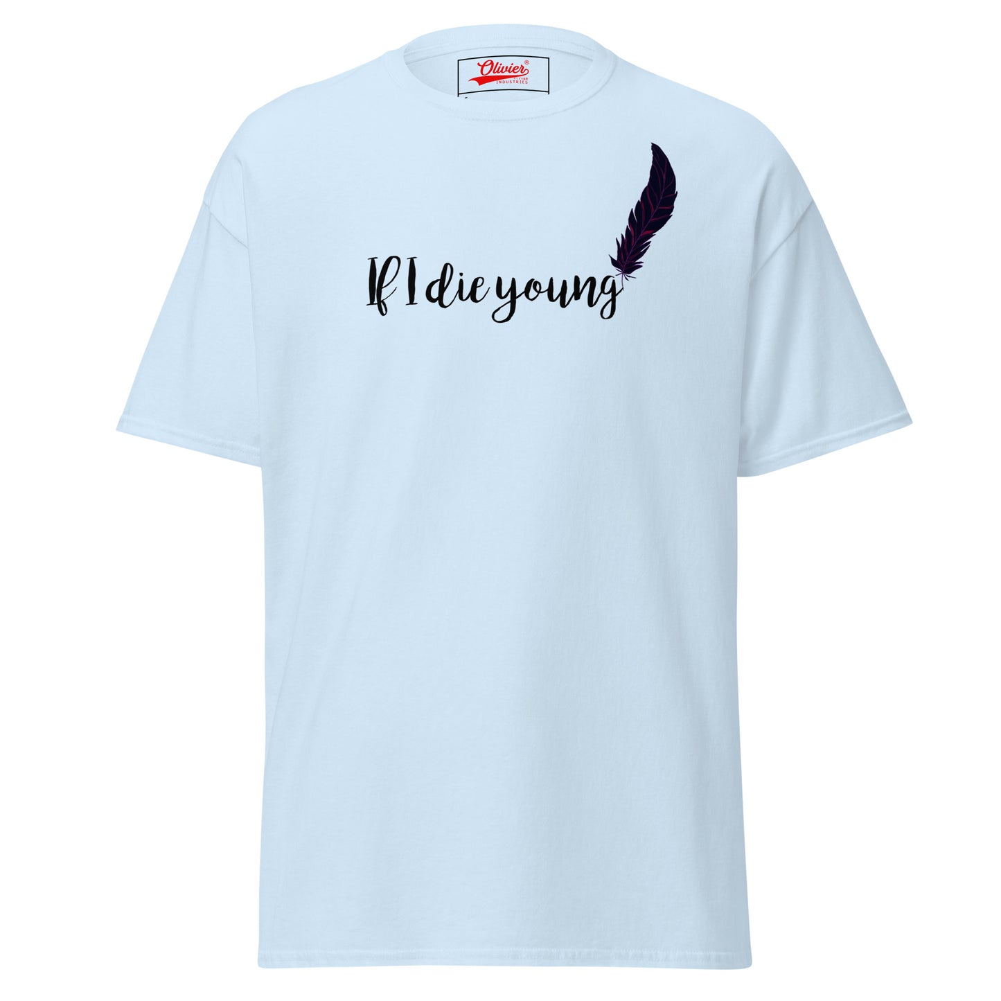 Olivier Industries TM Worldwide - If i die young lay me down in classic fit tee dif. colors