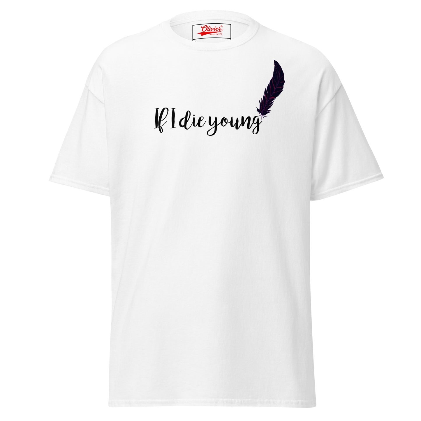 Olivier Industries TM Worldwide - If i die young lay me down in classic fit tee dif. colors