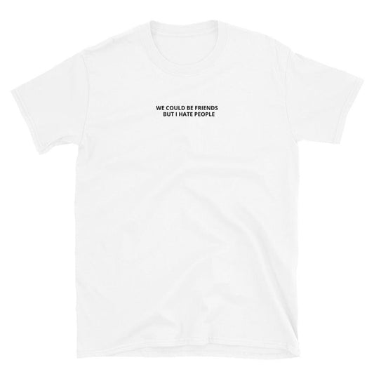 Olivier Industries ® We could be Friends but i hate People Short-Sleeve Unisex T-Shirt - Olivier Industries