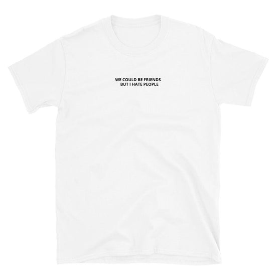 Olivier Industries ® We could be Friends but i hate People Short-Sleeve Unisex T-Shirt - Olivier Industries