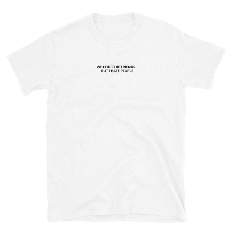 Olivier Industries ® We could be Friends but i hate People Short-Sleeve Unisex T-Shirt - Olivier Industries