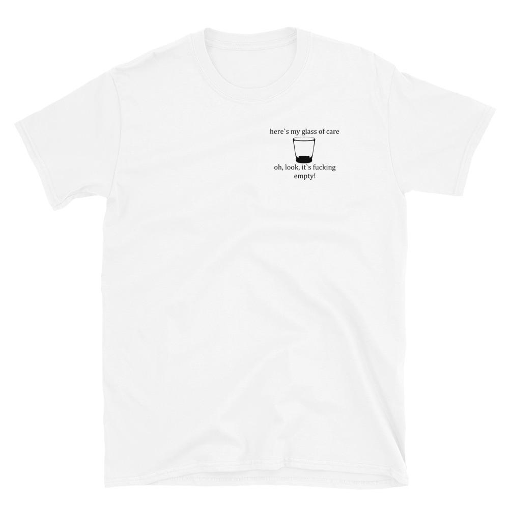 Olivier Industries ® Here`s my glass of care oh look its fucking epmty the Original by Jean Olivier Short-Sleeve Unisex T-Shirt - Olivier Industries