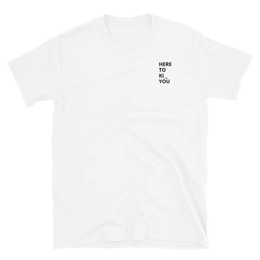 Here to K__ you (Kill or Kiss) Funny original Olivier Industries ® Short-Sleeve Unisex T-Shirt - Olivier Industries